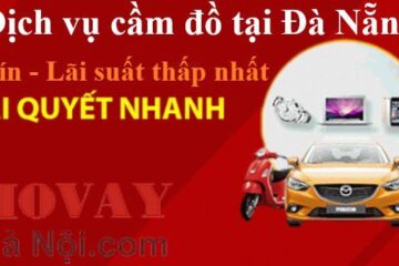 Dịch vụ cầm đồ tại Đà Nẵng - Uy tín nhất, lãi thấp từ 2k