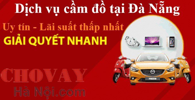 Dịch vụ cầm đồ tại Đà Nẵng - Uy tín nhất, lãi thấp từ 2k 5 Dịch vụ cầm đồ tại Đà Nẵng - Uy tín nhất, lãi thấp từ 2k