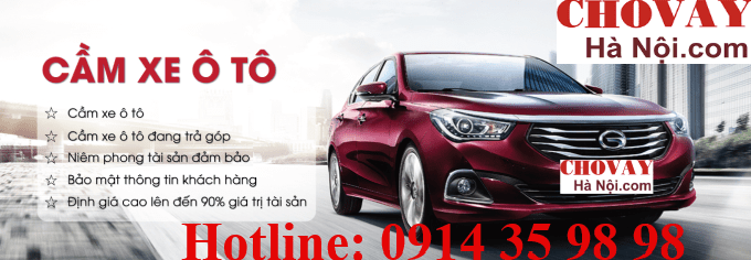 Dịch vụ cầm ô tô tại nhà ở các quận ngoại thành Hà Nội- Định giá cao 2026 5 Dịch vụ cầm ô tô tại Hà Nội Lãi suất thấp - Giải ngân nhanh chóng 2021