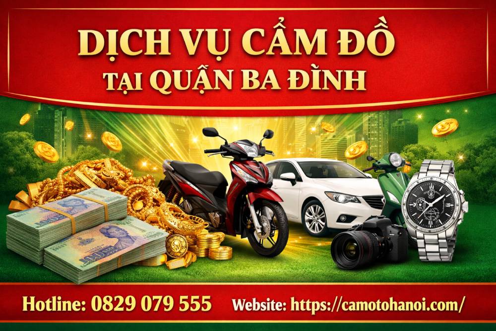 Dịch vụ cầm đồ tại quận Ba Đình uy tín, lãi suất thấp, giải ngân nhanh 6 Dịch vụ cầm đồ tại quận Ba Đình uy tín