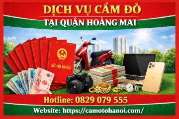 Dịch vụ cầm đồ tại quận Hoàng Mai uy tín, giải ngân nhanh