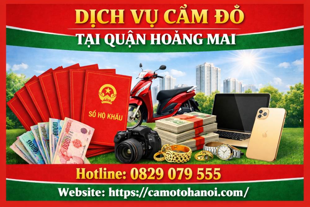 Dịch vụ cầm đồ tại quận Hoàng Mai uy tín, giải ngân nhanh