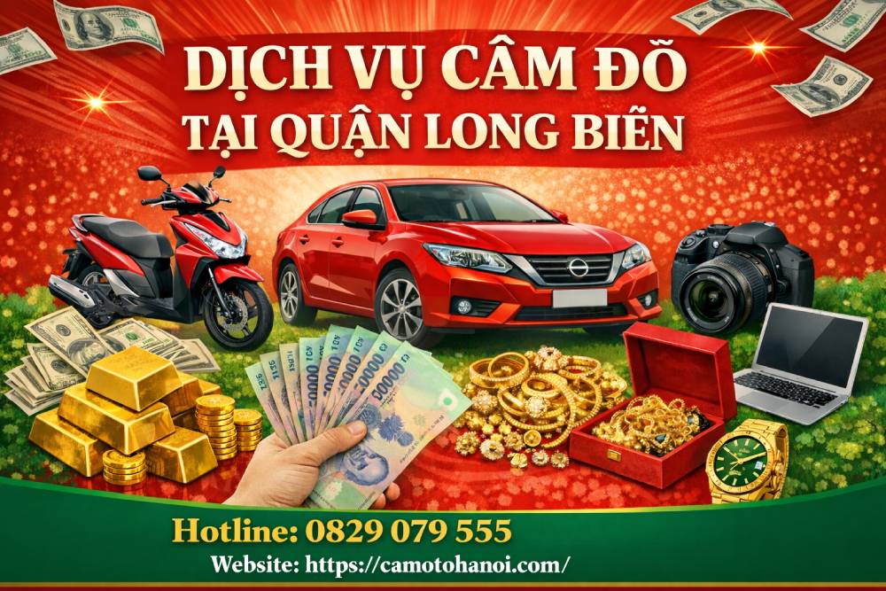 Dịch vụ cầm đồ tại quận Long Biên lãi suất thấp | 0829 079 555 4 Dịch vụ cầm đồ tại quận Long Biên lãi suất thấp