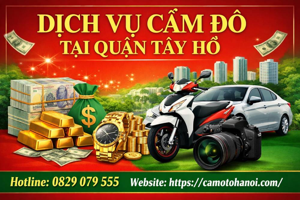 Dịch vụ cầm đồ tại quận Tây Hồ uy tín, lãi thấp