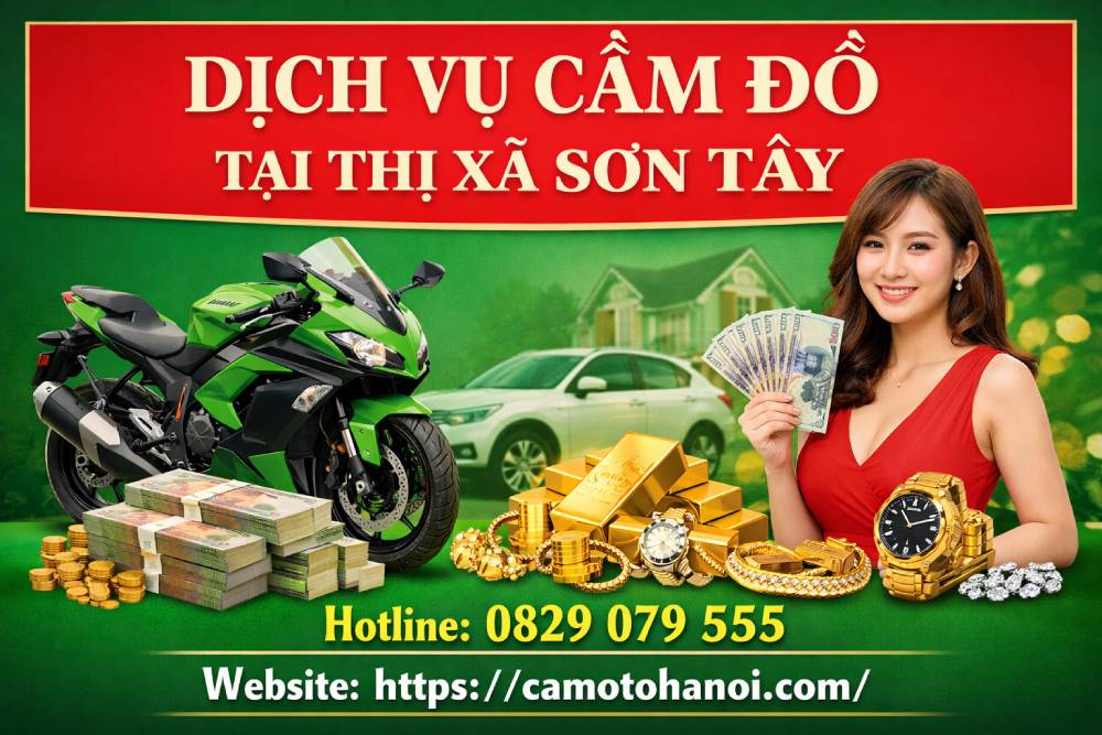 Dịch vụ cầm đồ tại thị xã Sơn Tây: xe máy, sổ đỏ, nhà đất,... 4 Dịch vụ cầm đồ tại thị xã Sơn Tây